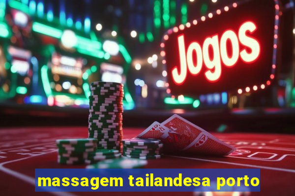 massagem tailandesa porto